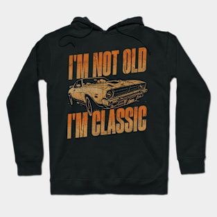 I'm not old i'm classic. Hoodie